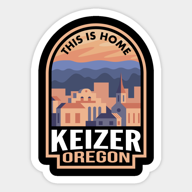 Downtown Keizer Oregon This is Home Keizer Or Sticker TeePublic